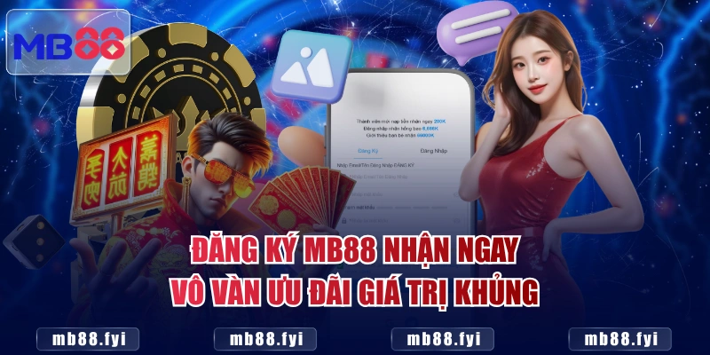 Đăng ký MB88 nhận ngay vô vàn ưu đãi giá trị khủng